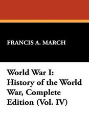 World War I: History of the World War, Complete Edition (Vol. IV), by Francis A. March (Paperback)