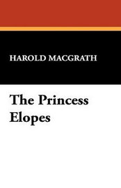 The Princess Elopes, by Harold MacGrath (Hardcover)