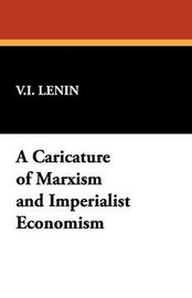 A Caricature of Marxism and Imperialist Economism, by V.I. Lenin (Paperback)