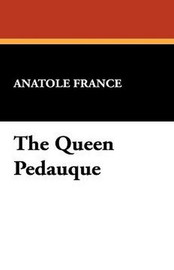The Queen Pedauque, by Anatole France (Hardcover)
