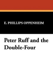 Peter Ruff and the Double-Four, by E. Phillips Oppenheim (Paperback) 1434462625