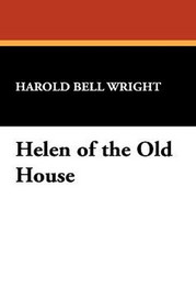 Helen of the Old House, by Harold Bell Wright (Hardcover)