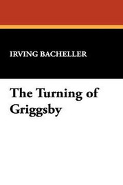 The Turning of Griggsby, by Irving Bacheller (Paperback)