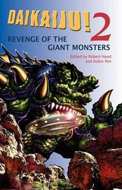 Daikaiju! 2 Revenge of the Giant Monsters, edited by Robert Hood and Robin Pen (Cloth with jacket)