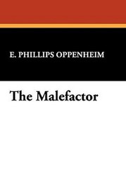 The Malefactor, by E. Phillips Oppenheim (Hardcover) 1434499006