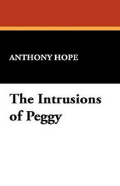 The Intrusions of Peggy, by Anthony Hope (Hardcover)