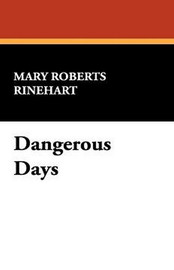 Dangerous Days, by Mary Roberts Rinehart (Hardcover)