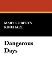 Dangerous Days, by Mary Roberts Rinehart (Paperback)