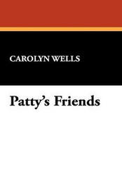 Patty's Friends, by Carolyn Wells (Paperback)