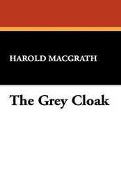 The Grey Cloak, by Harold MacGrath (Hardcover)