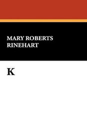 K, by Mary Roberts Rinehart (Hardcover)