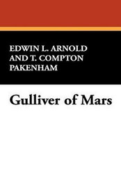 Gulliver of Mars, by Edwin Lester Arnold and T. Comptom Packenham (Hardcover)