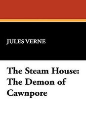 The Steam House: The Demon of Cawnpore, by Jules Verne (Hardcover)