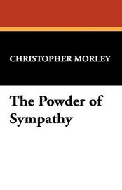 The Powder of Sympathy, by Christopher Morley (Hardcover)