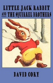 Little Jack Rabbit and the Squirrel Brothers, by David Cory (Paperback)