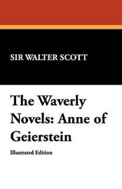 The Waverly Novels: Anne of Geierstein, by Sir Walter Scott (Hardcover)