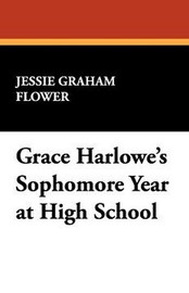 Grace Harlowe's Sophomore Year at High School, by Jessie Graham Flower (Paperback)