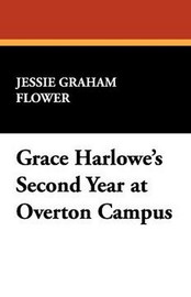 Grace Harlowe's Second Year at Overton Campus, by Jessie Graham Flower (Paperback)