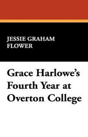 Grace Harlowe's Fourth Year at Overton College, by Jessie Graham Flower (Paperback)