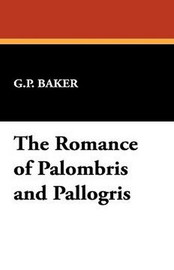 The Romance of Palombris and Pallogris, by G.P. Baker (Hardcover)