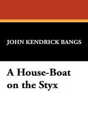 A House-Boat on the Styx, by John Kendrick Bangs (Hardcover)