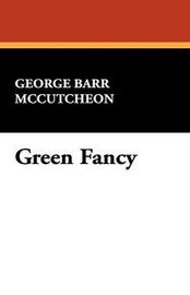 Green Fancy, by George Barr McCutcheon (Paperback)