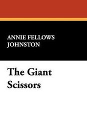 The Giant Scissors, by Annie Fellows Johnston (Hardcover)