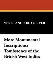 More Monumental Inscriptions: Tombstones of the British West Indies, by Vere Langford Oliver (Paperback)