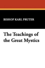 The Teachings of the Great Mystics, by Bishop Karl Pruter (Hardcover)