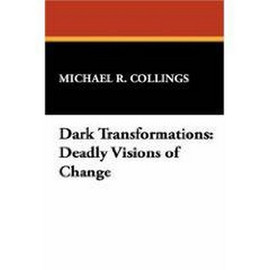 Dark Transformations: Deadly Visions of Change, by Michael R. Collings (Paperback)