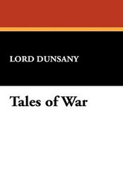 Tales of War, by Lord Dunsany (Paperback)