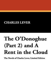 The O'Donoghue (Part 2) and A Rent in the Cloud, by Charles Lever (Paperback)