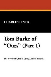 Tom Burke of "Ours" (Part 1), by Charles Lever (Paperback)