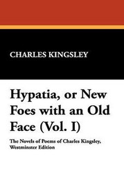 Hypatia, or New Foes with an Old Face (Vol. I), by Charles Kingsley (Paperback)