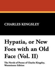 Hypatia, or New Foes with an Old Face (Vol. II), by Charles Kingsley (Paperback)