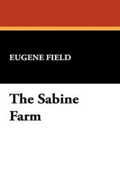 The Sabine Farm, by Eugene Field (Paperback)
