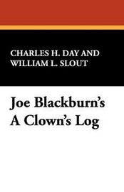 Joe Blackburn's A Clown's Log, by Charles H. Day (Paperback)