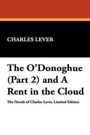 The O'Donoghue (Part 2) and A Rent in the Cloud, by Charles Lever (Hardcover)
