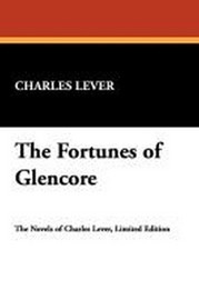 The Fortunes of Glencore, by Charles Lever (Hardcover)