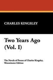 Two Years Ago (Vol. I), by Charles Kingsley (Hardcover)