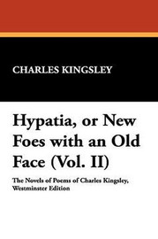 Hypatia, or New Foes with an Old Face (Vol. II), by Charles Kingsley (Hardcover)