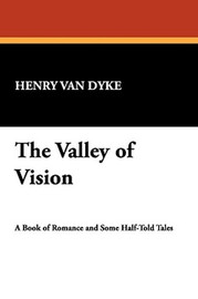 The Valley of Vision, by Henry Van Dyke (Hardcover)