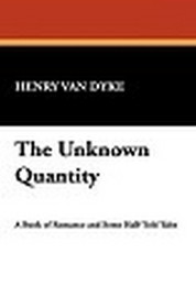 The Unknown Quantity, by Henry Van Dyke (Paperback)