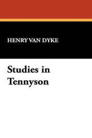 Studies in Tennyson, by Henry Van Dyke (Hardcover)