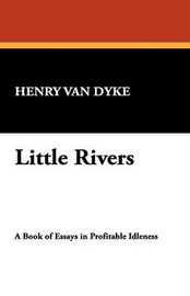 Little Rivers, by Henry Van Dyke (Paperback)
