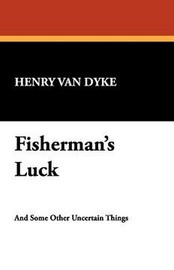 Fisherman's Luck, by Henry Van Dyke (Paperback)