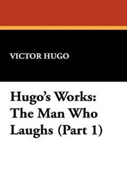 Hugo's Works: The Man Who Laughs (Part 1), by Victor Hugo (Hardcover)