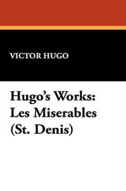 Hugo's Works: Les Miserables (St. Denis), by Victor Hugo (Hardcover)