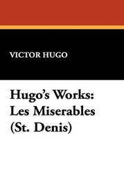 Hugo's Works: Les Miserables (St. Denis), by Victor Hugo (Paperback)