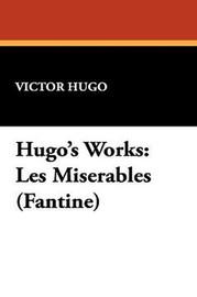 Hugo's Works: Les Miserables (Fantine), by Victor Hugo (Hardcover)